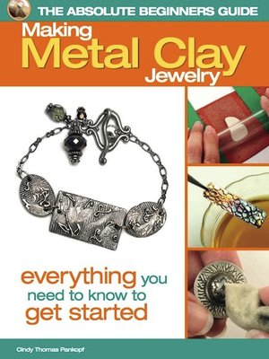 cover image of Making Metal Clay Jewelry: Everything You Need to Know to Get Started